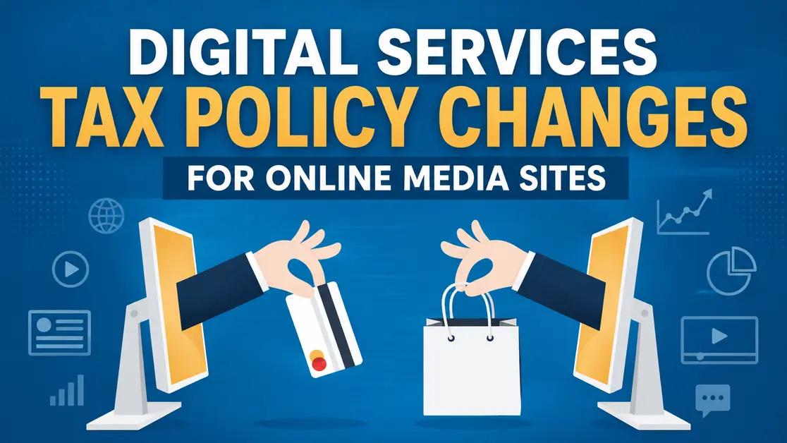Digital Services Tax Policy Changes for Online Media Sites