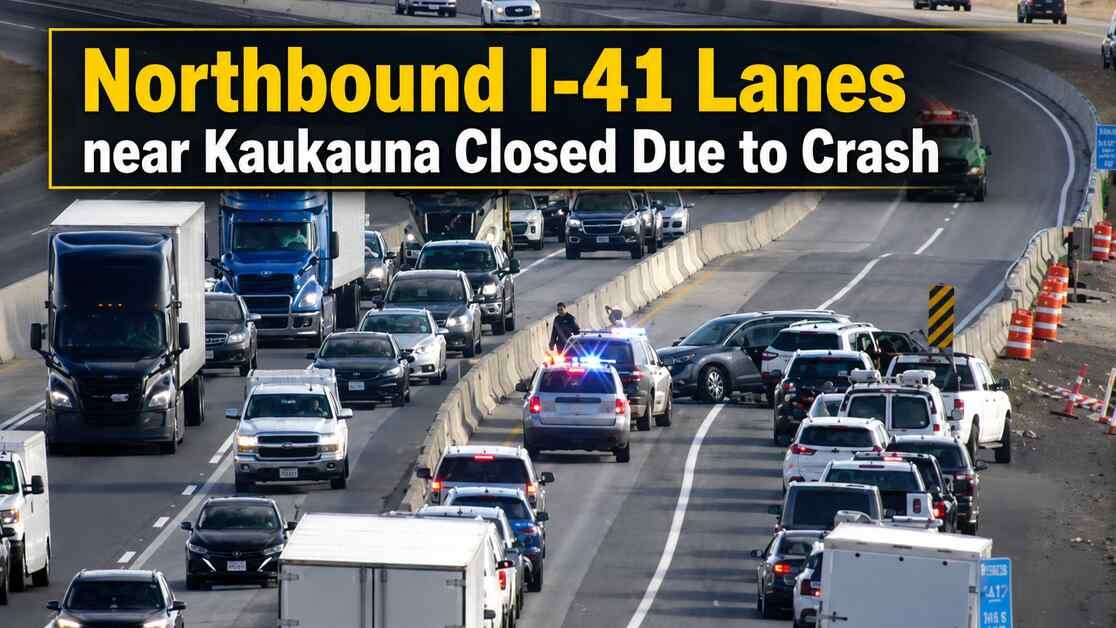 Northbound I-41 Lanes near Kaukauna Closed Due to Crash